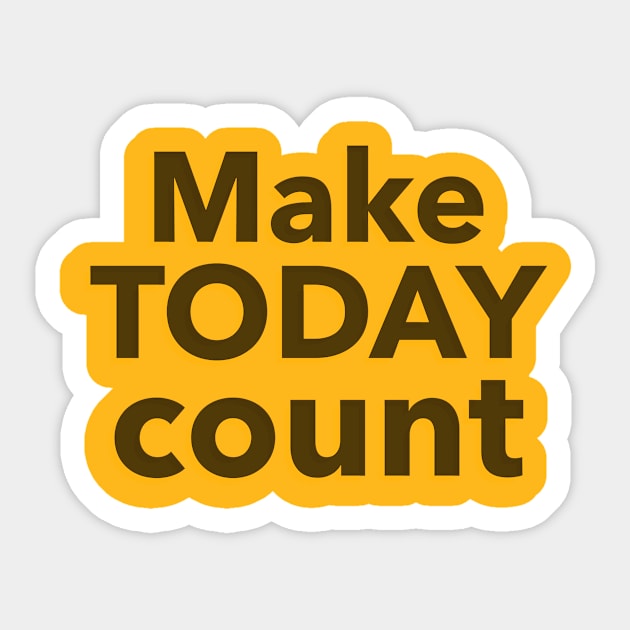 Make today count Sticker by Tinspira